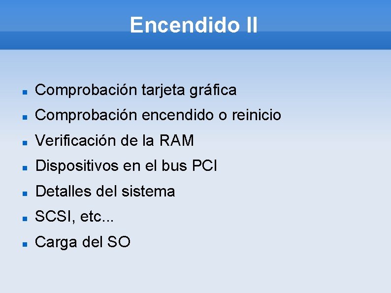 Encendido II Comprobación tarjeta gráfica Comprobación encendido o reinicio Verificación de la RAM Dispositivos