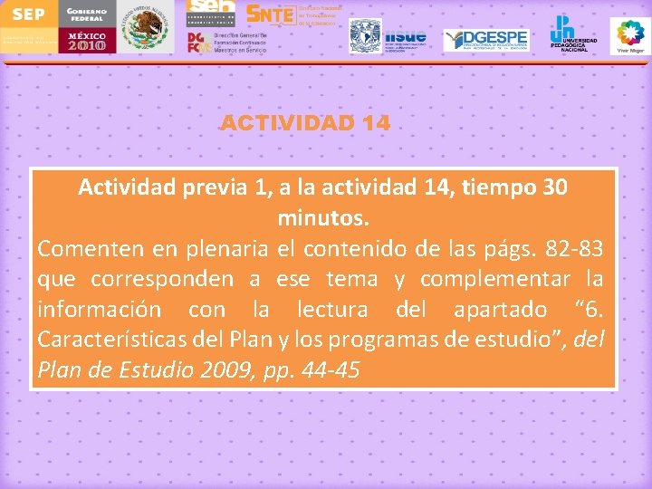 ACTIVIDAD 14 Actividad previa 1, a la actividad 14, tiempo 30 minutos. Comenten en