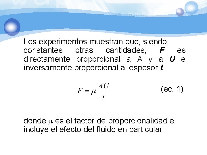 Los experimentos muestran que, siendo constantes otras cantidades, F es directamente proporcional a A