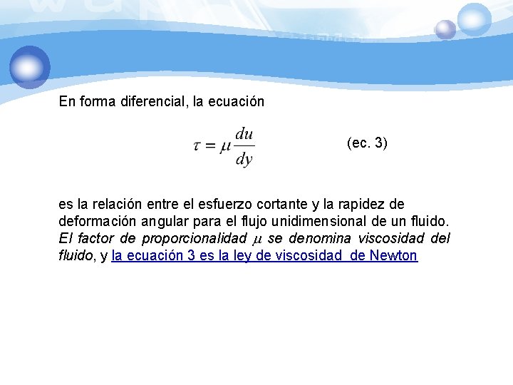 En forma diferencial, la ecuación (ec. 3) es la relación entre el esfuerzo cortante