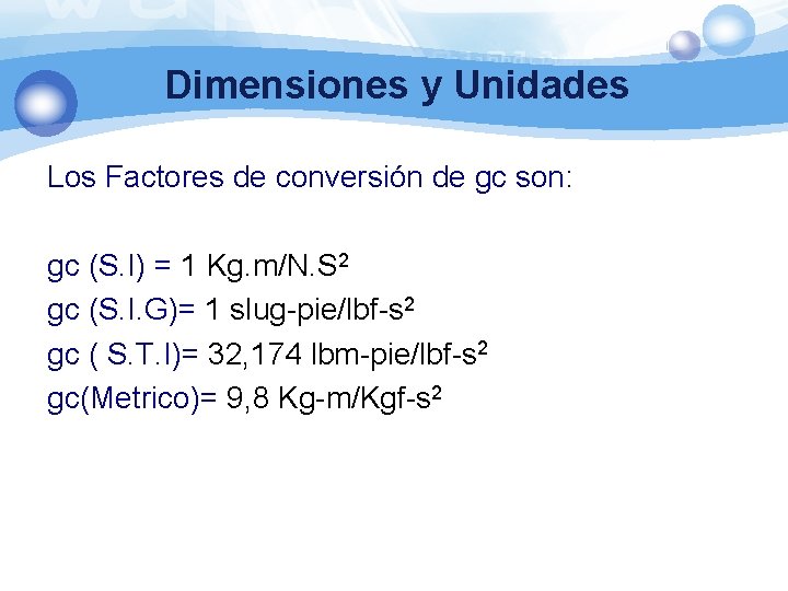 Dimensiones y Unidades Los Factores de conversión de gc son: gc (S. I) =