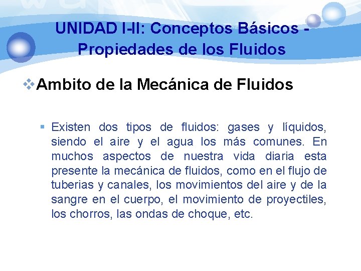 UNIDAD I-II: Conceptos Básicos Propiedades de los Fluidos v. Ambito de la Mecánica de