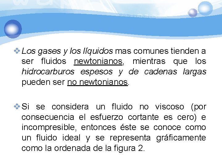 v Los gases y los líquidos mas comunes tienden a ser fluidos newtonianos, mientras