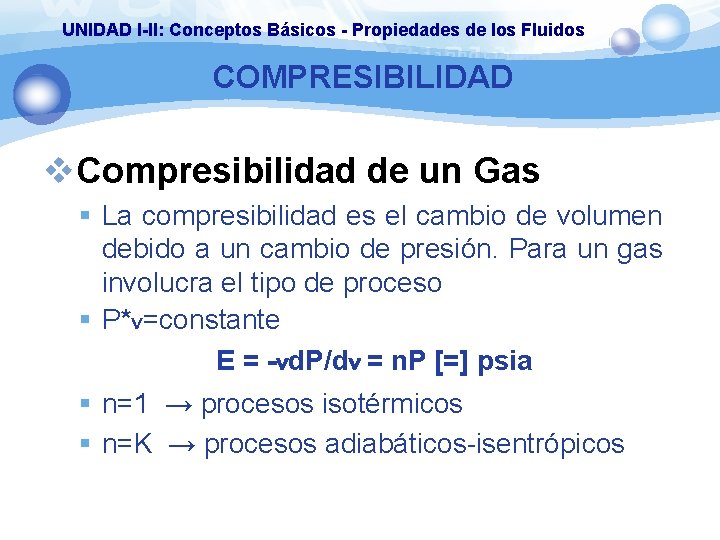UNIDAD I-II: Conceptos Básicos - Propiedades de los Fluidos COMPRESIBILIDAD v. Compresibilidad de un