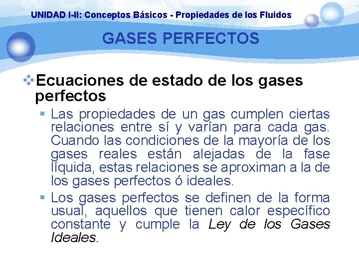 UNIDAD I-II: Conceptos Básicos - Propiedades de los Fluidos GASES PERFECTOS v. Ecuaciones de