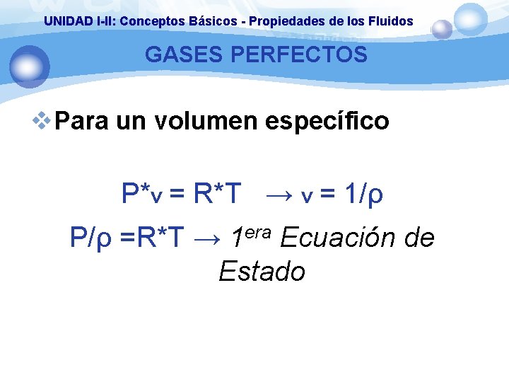 UNIDAD I-II: Conceptos Básicos - Propiedades de los Fluidos GASES PERFECTOS v. Para un