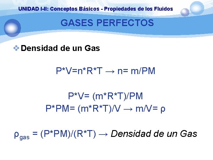 UNIDAD I-II: Conceptos Básicos - Propiedades de los Fluidos GASES PERFECTOS v Densidad de