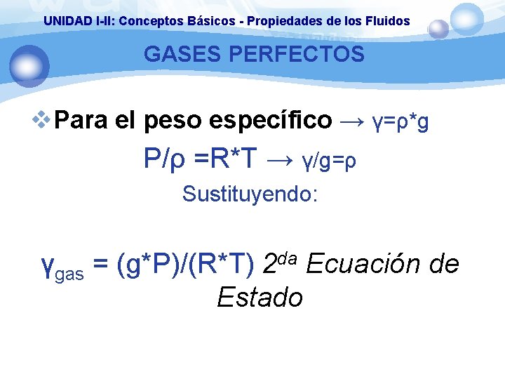 UNIDAD I-II: Conceptos Básicos - Propiedades de los Fluidos GASES PERFECTOS v. Para el