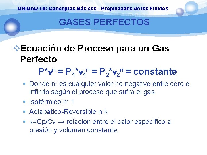 UNIDAD I-II: Conceptos Básicos - Propiedades de los Fluidos GASES PERFECTOS v. Ecuación de