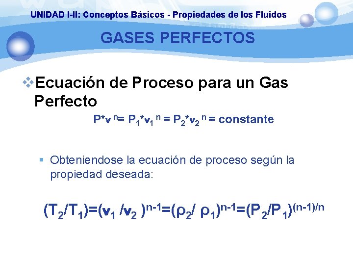 UNIDAD I-II: Conceptos Básicos - Propiedades de los Fluidos GASES PERFECTOS v. Ecuación de