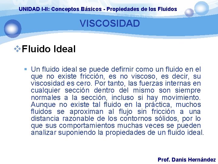 UNIDAD I-II: Conceptos Básicos - Propiedades de los Fluidos VISCOSIDAD v. Fluido Ideal §