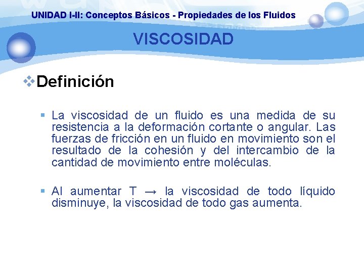 UNIDAD I-II: Conceptos Básicos - Propiedades de los Fluidos VISCOSIDAD v. Definición § La