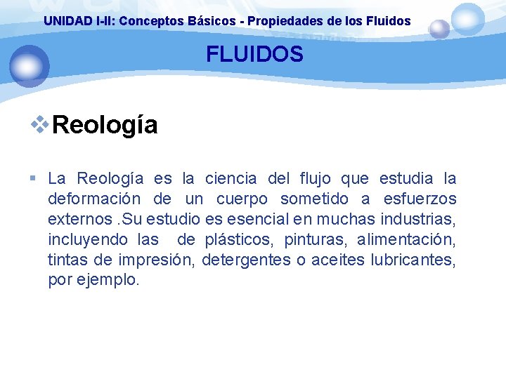 UNIDAD I-II: Conceptos Básicos - Propiedades de los Fluidos FLUIDOS v. Reología § La