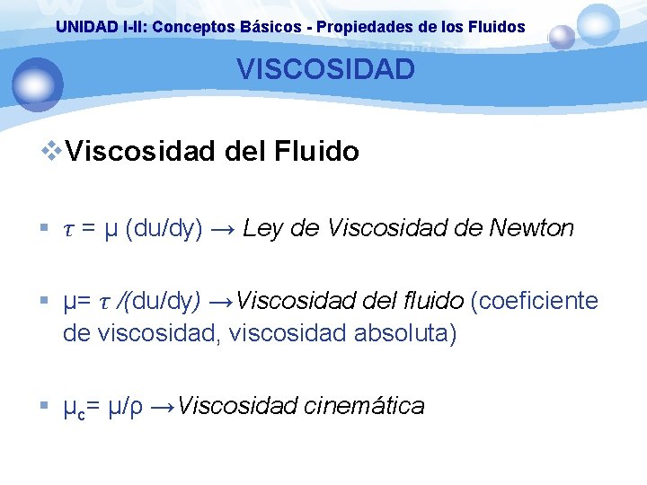 UNIDAD I-II: Conceptos Básicos - Propiedades de los Fluidos VISCOSIDAD v. Viscosidad del Fluido