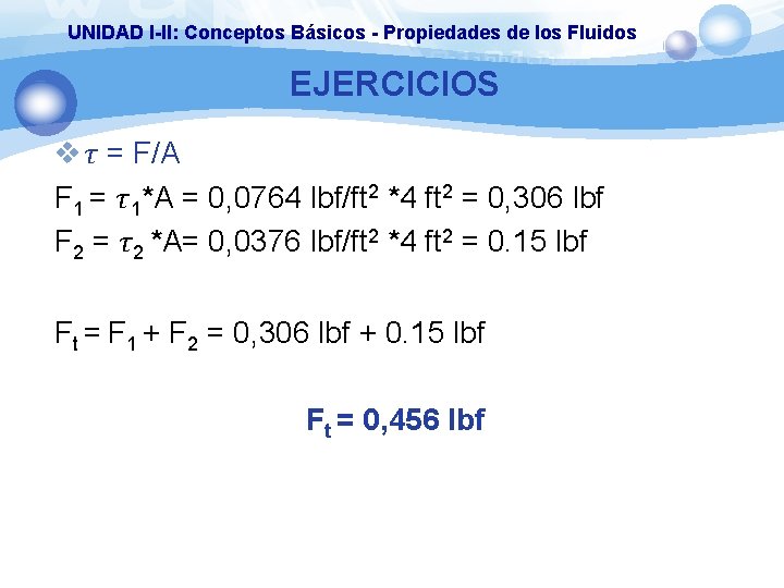 UNIDAD I-II: Conceptos Básicos - Propiedades de los Fluidos EJERCICIOS v τ = F/A