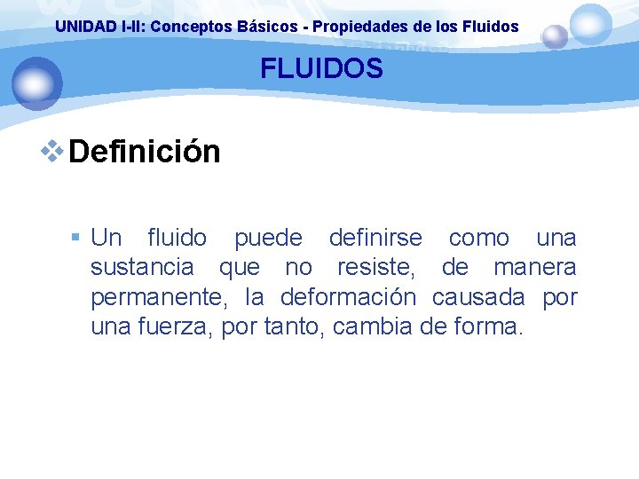 UNIDAD I-II: Conceptos Básicos - Propiedades de los Fluidos FLUIDOS v. Definición § Un