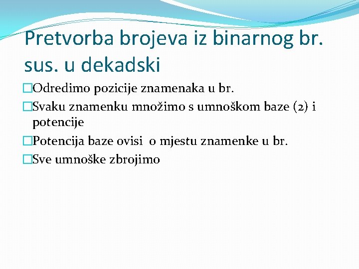 Pretvorba brojeva iz binarnog br. sus. u dekadski �Odredimo pozicije znamenaka u br. �Svaku