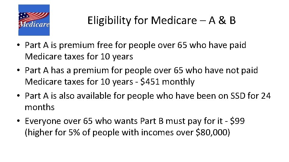 Eligibility for Medicare – A & B • Part A is premium free for