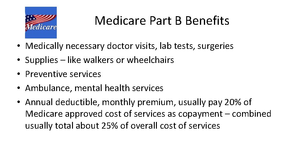 Medicare Part B Benefits • • • Medically necessary doctor visits, lab tests, surgeries