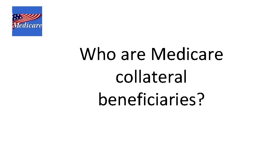 Who are Medicare collateral beneficiaries? 