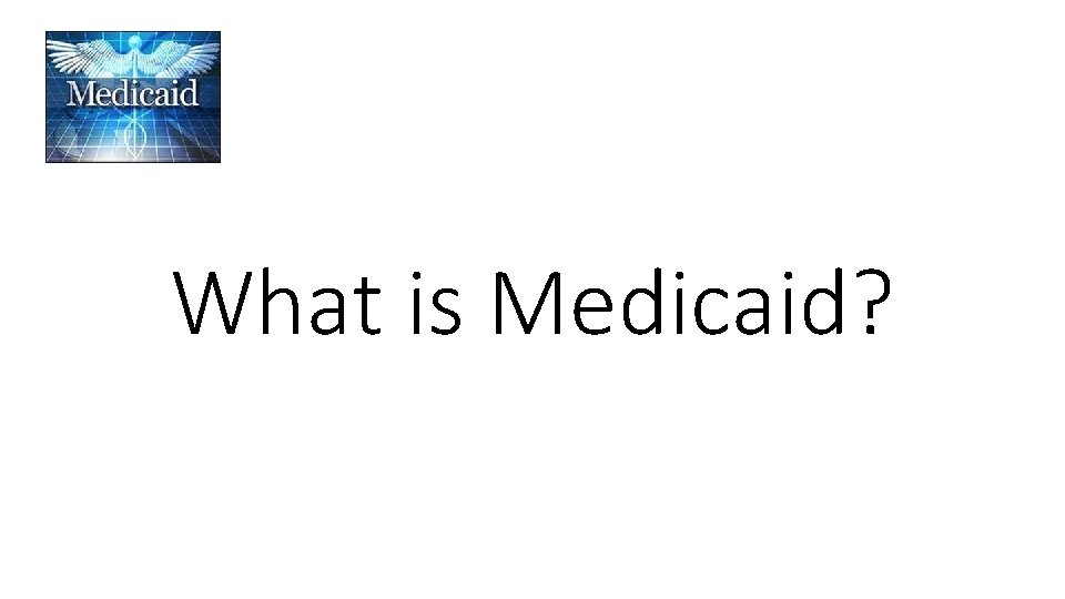 What is Medicaid? 