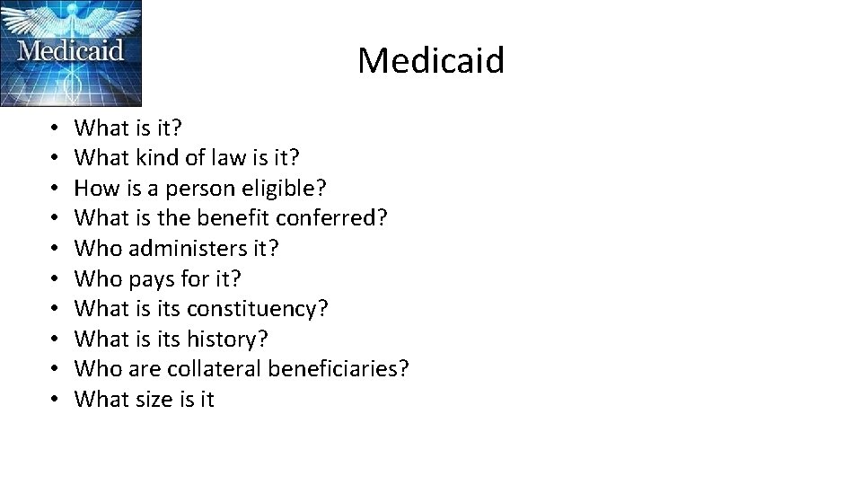 Medicaid • • • What is it? What kind of law is it? How