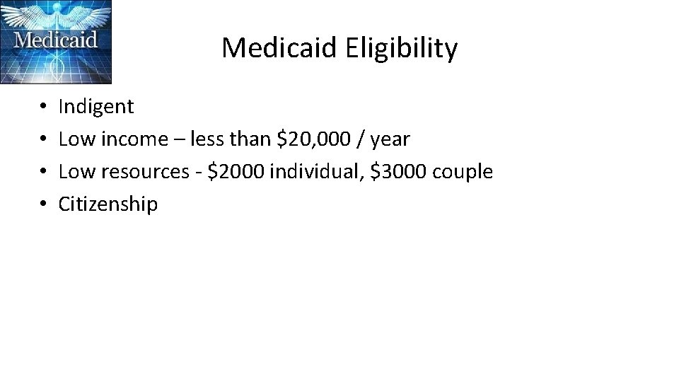 Medicaid Eligibility • • Indigent Low income – less than $20, 000 / year