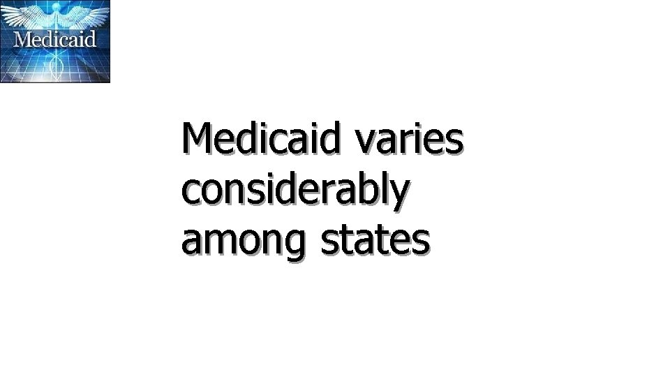 Medicaid varies considerably among states 