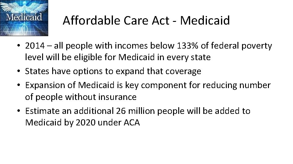 Affordable Care Act - Medicaid • 2014 – all people with incomes below 133%