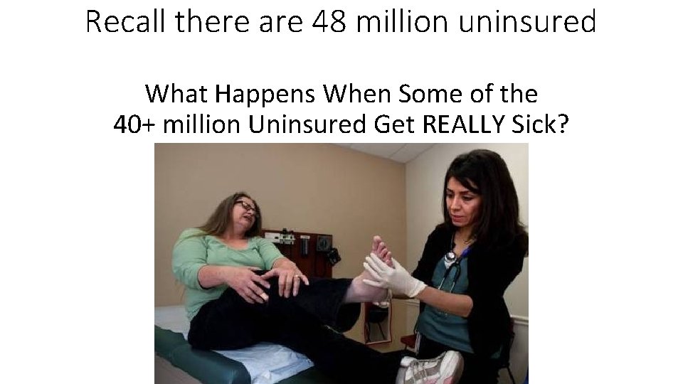 Recall there are 48 million uninsured What Happens When Some of the 40+ million