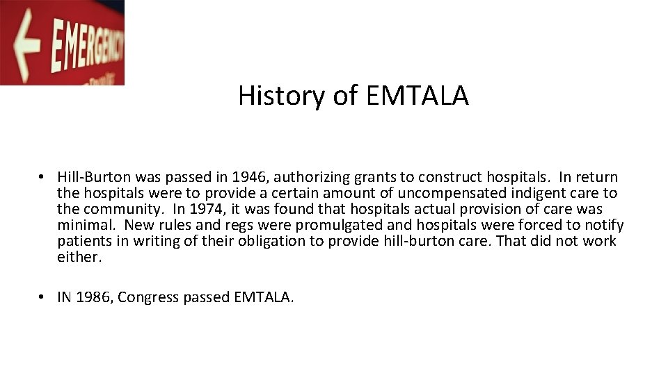 History of EMTALA • Hill-Burton was passed in 1946, authorizing grants to construct hospitals.