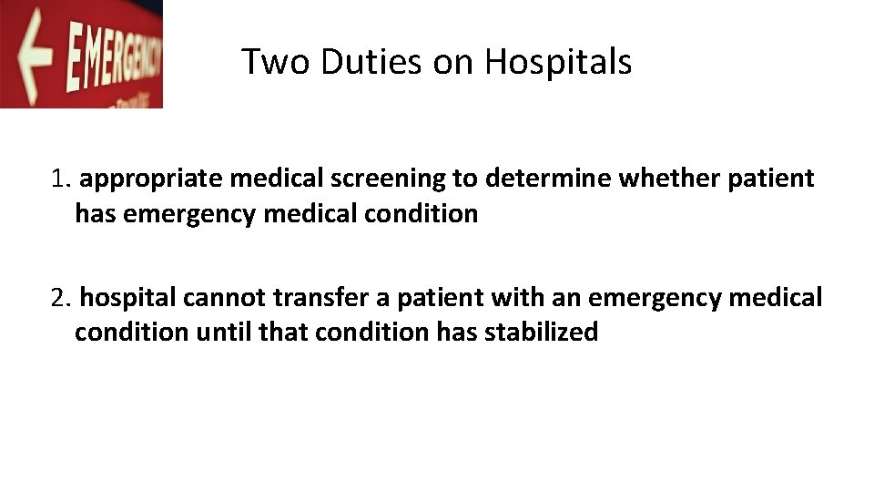 Two Duties on Hospitals 1. appropriate medical screening to determine whether patient has emergency