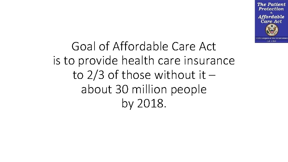 Goal of Affordable Care Act is to provide health care insurance to 2/3 of