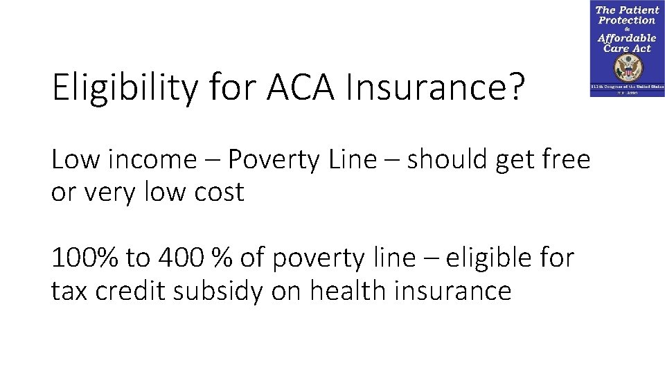 Eligibility for ACA Insurance? Low income – Poverty Line – should get free or