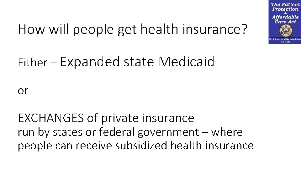 How will people get health insurance? Either – Expanded state Medicaid or EXCHANGES of