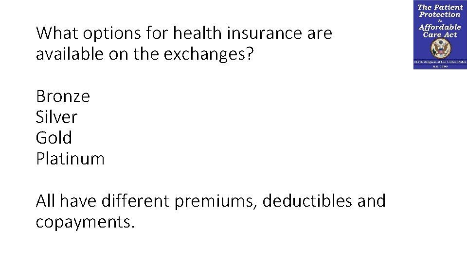 What options for health insurance are available on the exchanges? Bronze Silver Gold Platinum