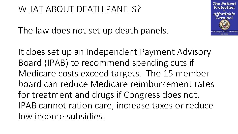 WHAT ABOUT DEATH PANELS? The law does not set up death panels. It does