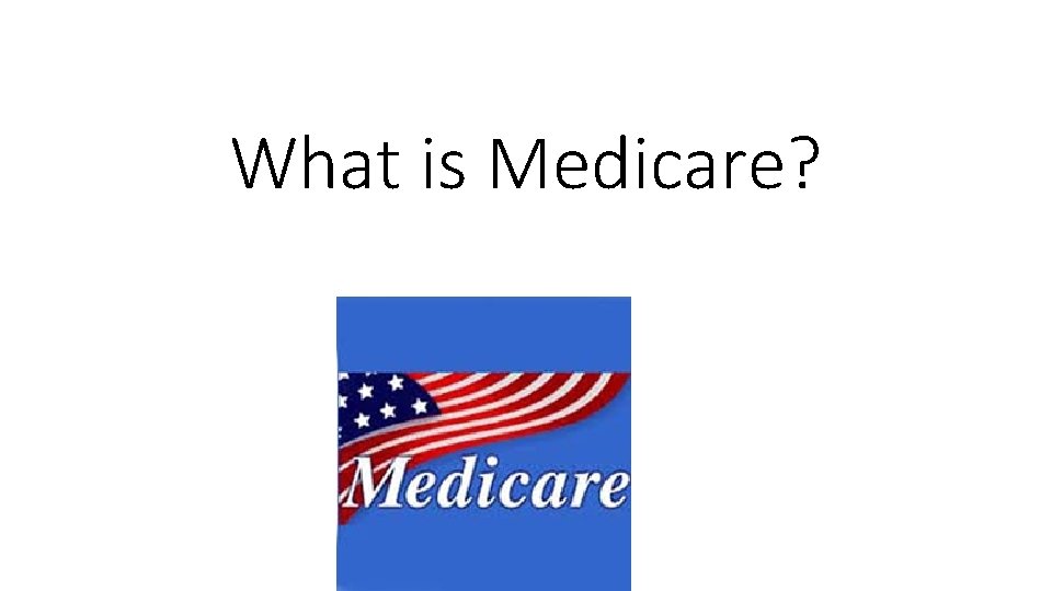 What is Medicare? 