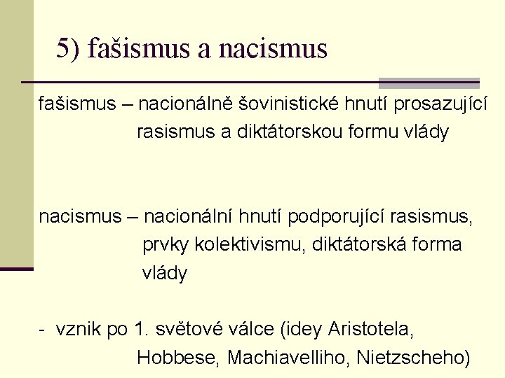 5) fašismus a nacismus fašismus – nacionálně šovinistické hnutí prosazující rasismus a diktátorskou formu