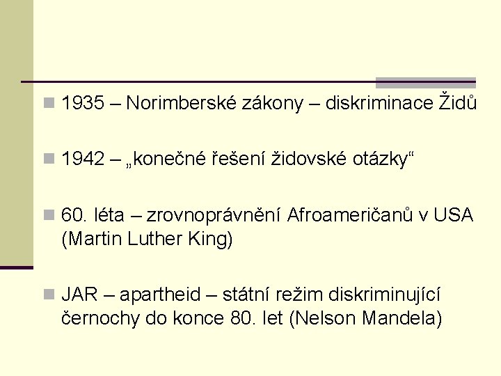 n 1935 – Norimberské zákony – diskriminace Židů n 1942 – „konečné řešení židovské