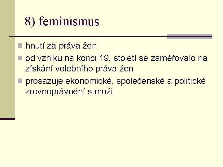 8) feminismus n hnutí za práva žen n od vzniku na konci 19. století