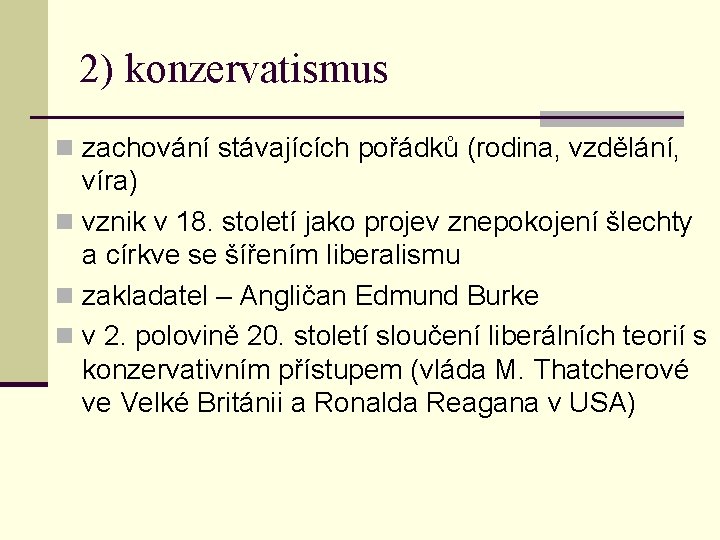 2) konzervatismus n zachování stávajících pořádků (rodina, vzdělání, víra) n vznik v 18. století