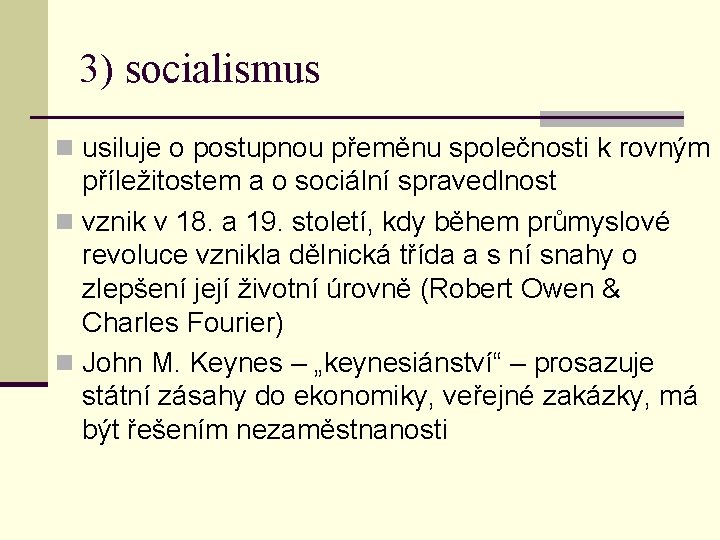 3) socialismus n usiluje o postupnou přeměnu společnosti k rovným příležitostem a o sociální