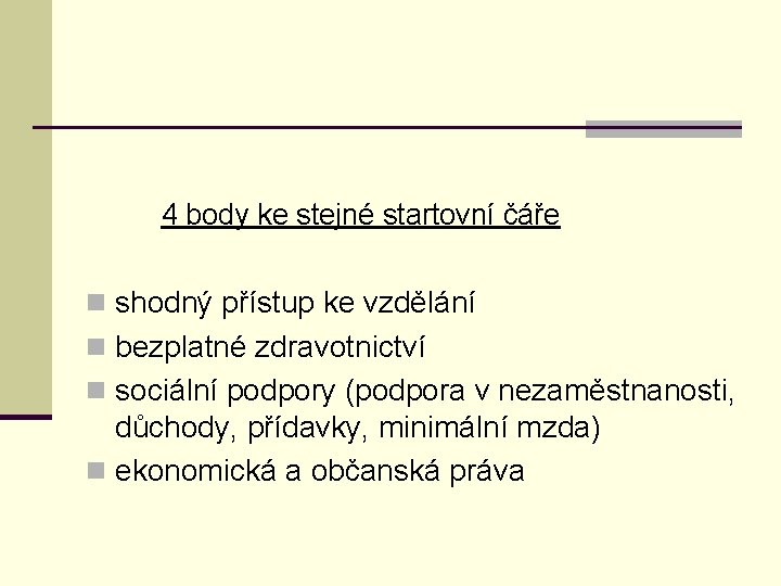 4 body ke stejné startovní čáře n shodný přístup ke vzdělání n bezplatné zdravotnictví