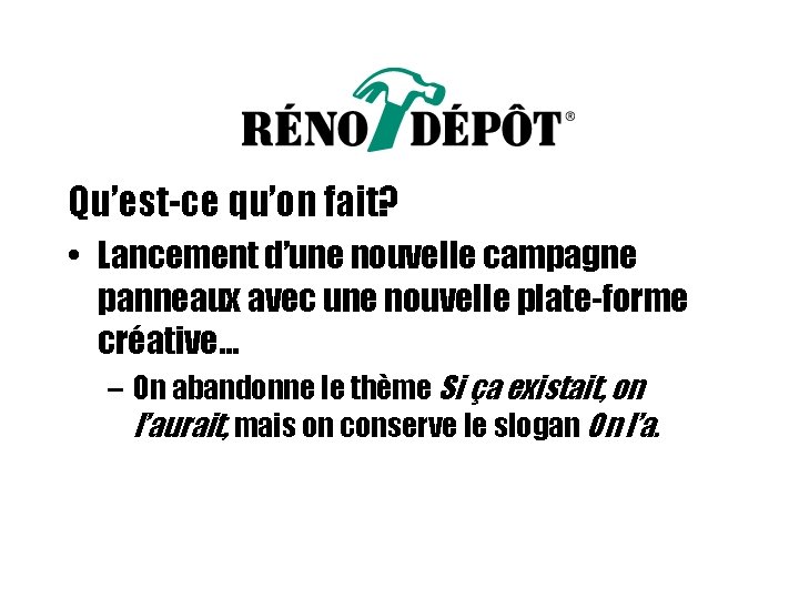 Qu’est-ce qu’on fait? • Lancement d’une nouvelle campagne panneaux avec une nouvelle plate-forme créative…