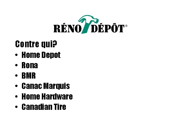 Contre qui? • • • Home Depot Rona BMR Canac Marquis Home Hardware Canadian