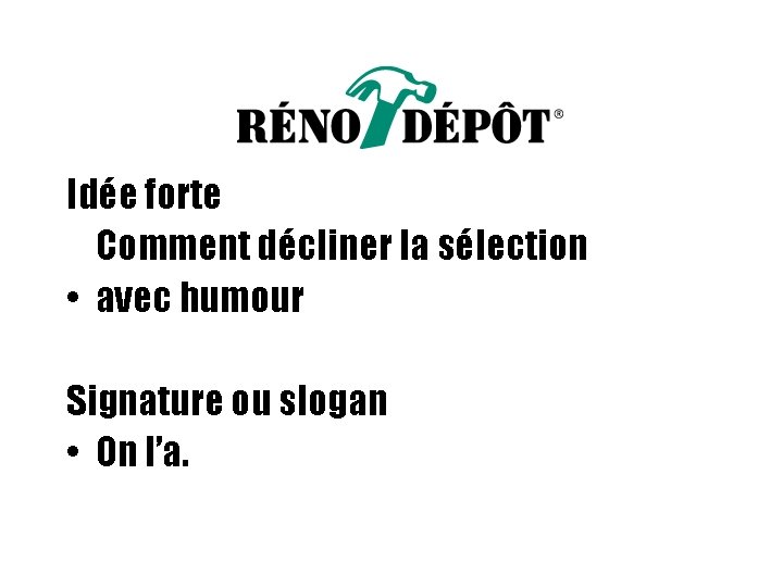 Idée forte Comment décliner la sélection • avec humour Signature ou slogan • On