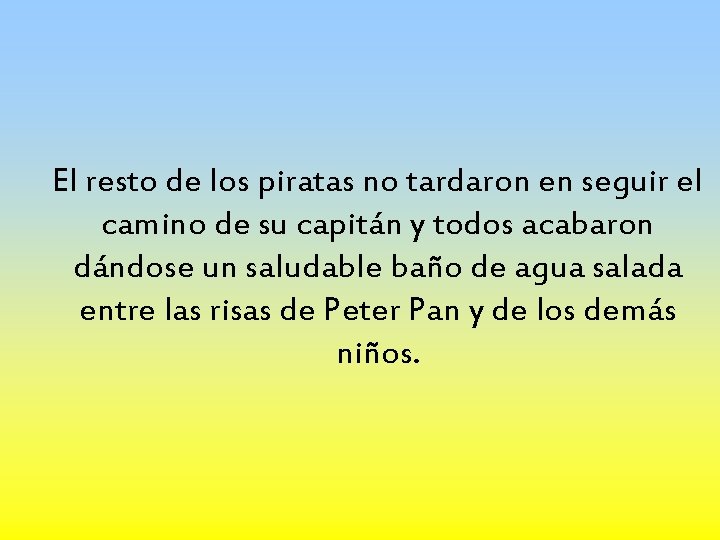 El resto de los piratas no tardaron en seguir el camino de su capitán