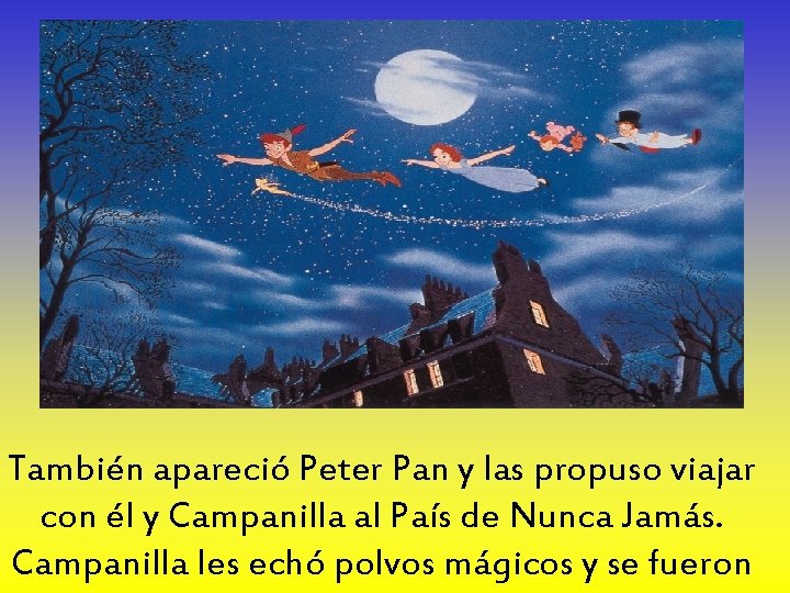 También apareció Peter Pan y las propuso viajar con él y Campanilla al País
