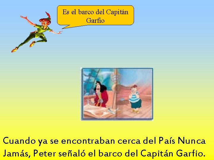 Es el barco del Capitán Garfio Cuando ya se encontraban cerca del País Nunca